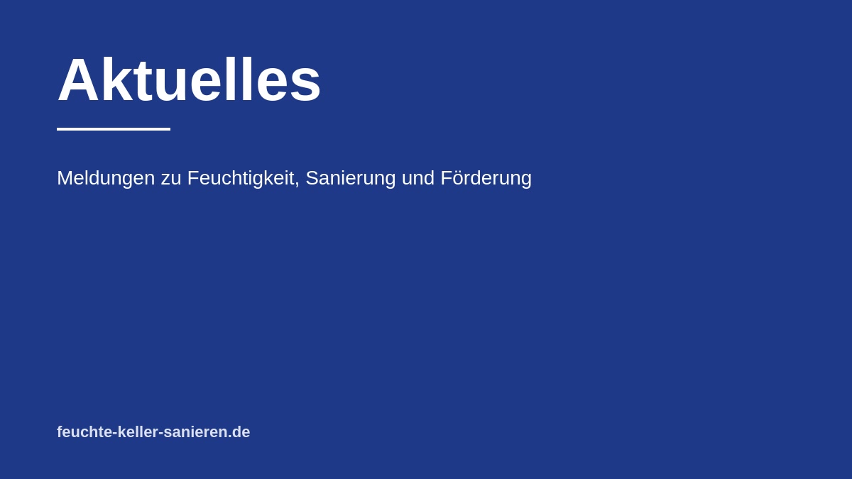 Aktuelles — Meldungen zu Feuchtigkeit, Sanierung und Förderung